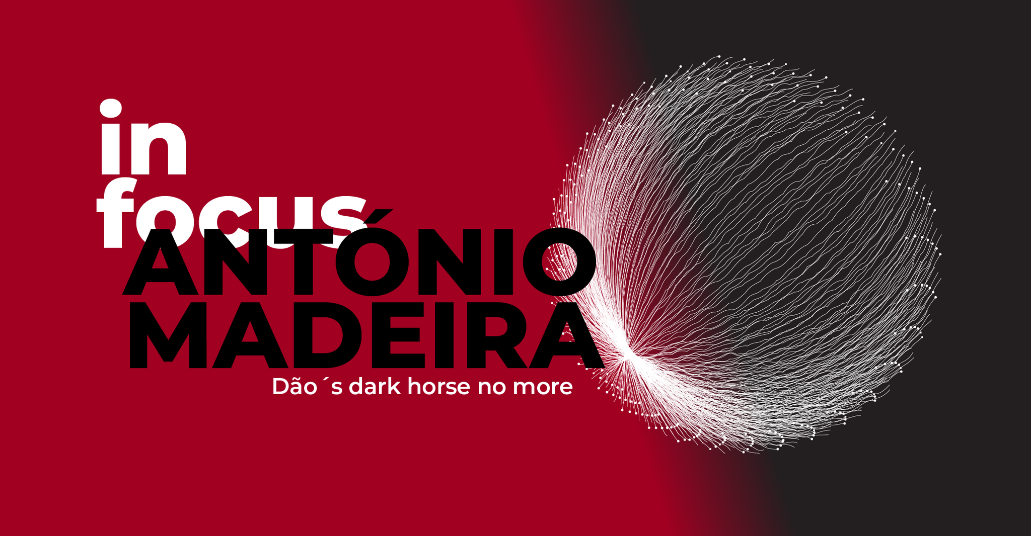 In Focus: António Madeira – No Longer The Dark Horse